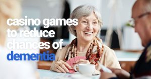 4 Casino Games That Reduce Your Chances of Dementia